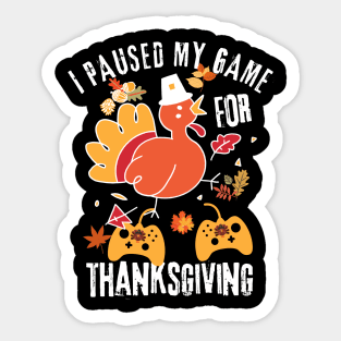 I Paused My Game For Thanksgiving Sticker